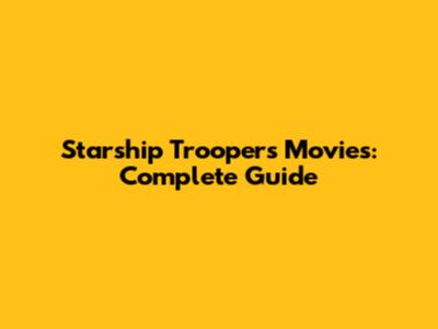Starship Troopers Movies: Complete Guide