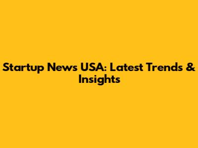 Startup News USA: Latest Trends & Insights