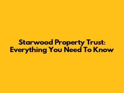 Starwood Property Trust: Everything You Need To Know