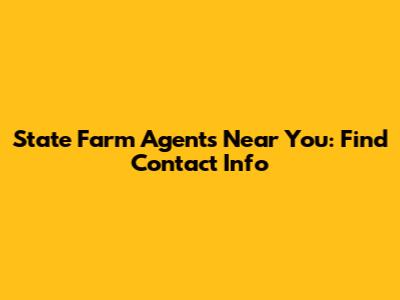 State Farm Agents Near You: Find Contact Info
