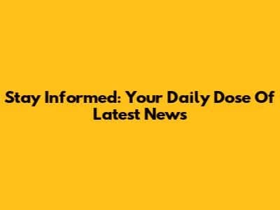 Stay Informed: Your Daily Dose Of Latest News