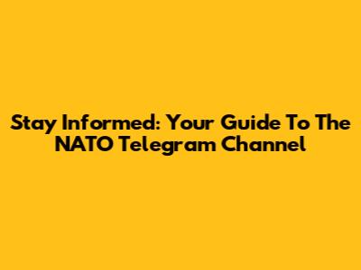 Stay Informed: Your Guide To The NATO Telegram Channel