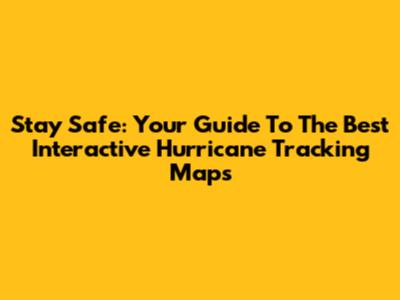 Stay Safe: Your Guide To The Best Interactive Hurricane Tracking Maps