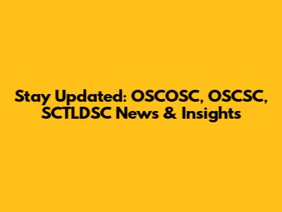 Stay Updated: OSCOSC, OSCSC, SCTLDSC News & Insights