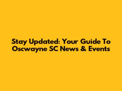 Stay Updated: Your Guide To Oscwayne SC News & Events