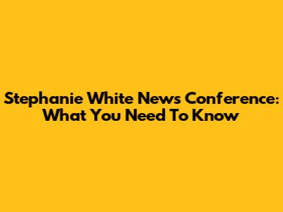 Stephanie White News Conference: What You Need To Know