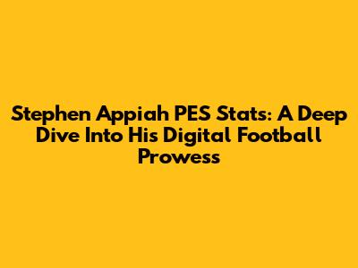 Stephen Appiah PES Stats: A Deep Dive Into His Digital Football Prowess