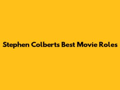 Stephen Colbert's Best Movie Roles
