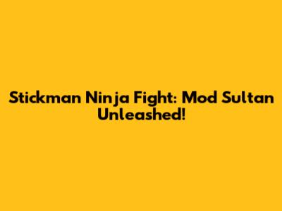 Stickman Ninja Fight: Mod Sultan Unleashed!