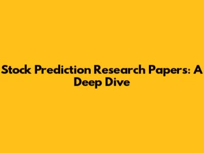 Stock Prediction Research Papers: A Deep Dive