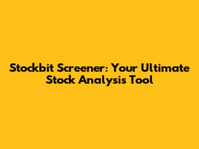 Stockbit Screener: Your Ultimate Stock Analysis Tool