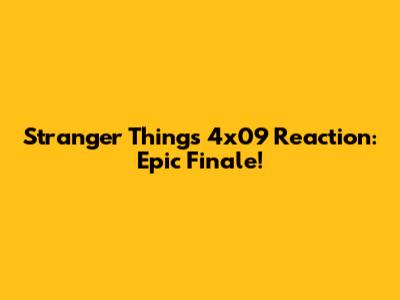 Stranger Things 4x09 Reaction: Epic Finale!
