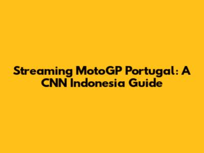 Streaming MotoGP Portugal: A CNN Indonesia Guide