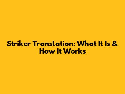 Striker Translation: What It Is & How It Works