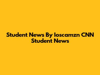 Student News By Ioscamzn CNN Student News