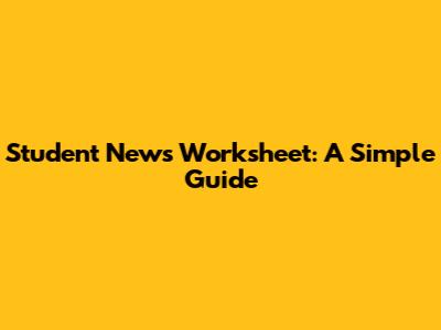 Student News Worksheet: A Simple Guide