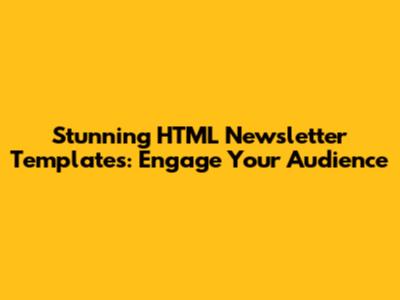 Stunning HTML Newsletter Templates: Engage Your Audience