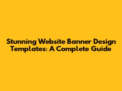 Stunning Website Banner Design Templates: A Complete Guide