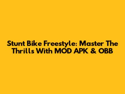 Stunt Bike Freestyle: Master The Thrills With MOD APK & OBB