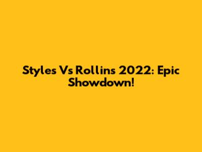 Styles Vs Rollins 2022: Epic Showdown!