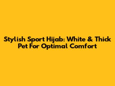 Stylish Sport Hijab: White & Thick Pet For Optimal Comfort