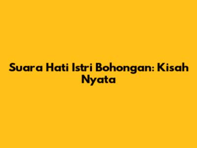 Suara Hati Istri Bohongan: Kisah Nyata