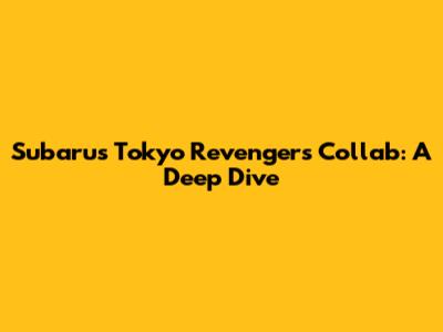 Subaru's Tokyo Revengers Collab: A Deep Dive