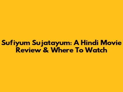Sufiyum Sujatayum: A Hindi Movie Review & Where To Watch