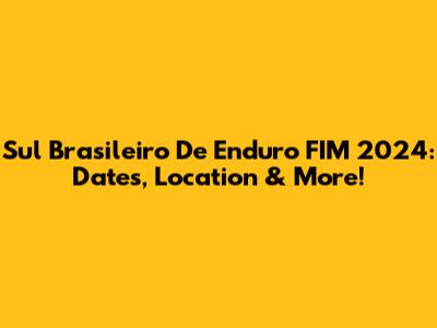 Sul Brasileiro De Enduro FIM 2024: Dates, Location & More!
