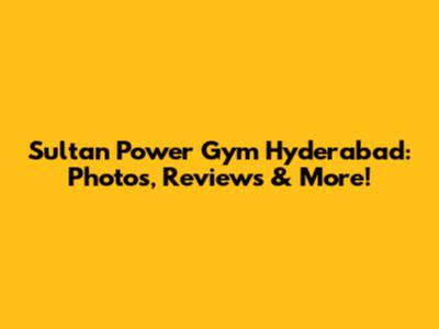 Sultan Power Gym Hyderabad: Photos, Reviews & More!
