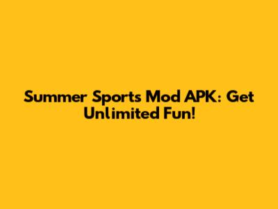 Summer Sports Mod APK: Get Unlimited Fun!