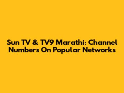 Sun TV & TV9 Marathi: Channel Numbers On Popular Networks