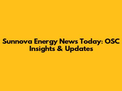 Sunnova Energy News Today: OSC Insights & Updates