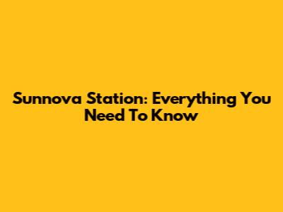 Sunnova Station: Everything You Need To Know