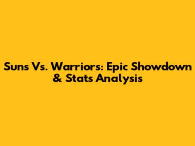 Suns Vs. Warriors: Epic Showdown & Stats Analysis