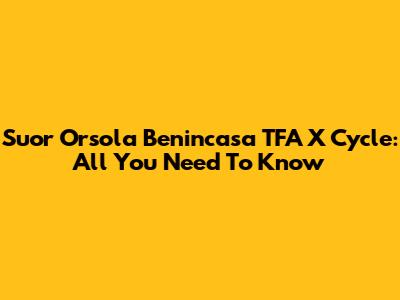 Suor Orsola Benincasa TFA X Cycle: All You Need To Know