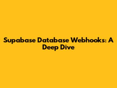 Supabase Database Webhooks: A Deep Dive