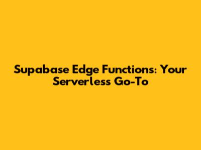 Supabase Edge Functions: Your Serverless Go-To