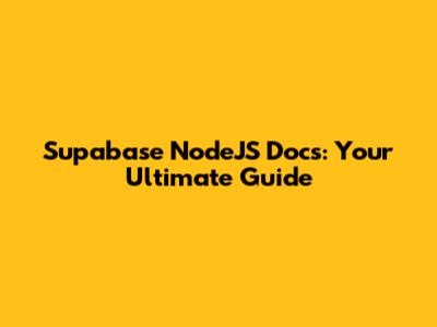 Supabase NodeJS Docs: Your Ultimate Guide