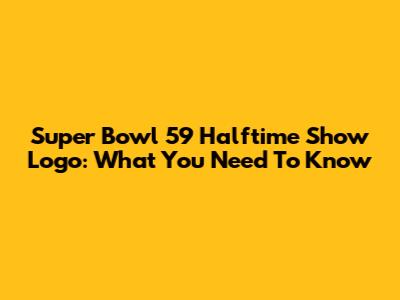 Super Bowl 59 Halftime Show Logo: What You Need To Know