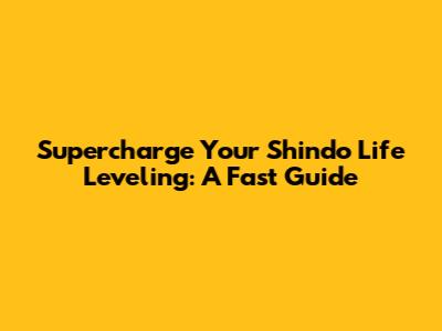 Supercharge Your Shindo Life Leveling: A Fast Guide