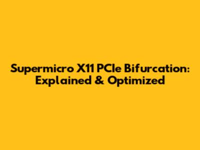 Supermicro X11 PCIe Bifurcation: Explained & Optimized