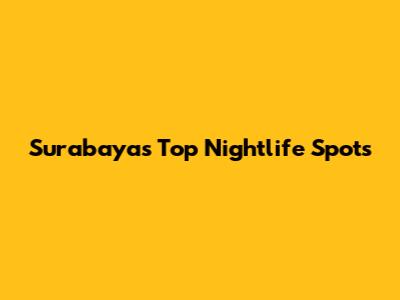 Surabaya's Top Nightlife Spots