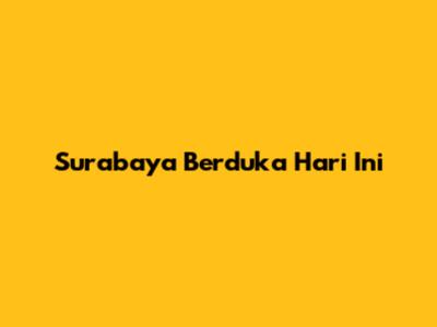 Surabaya Berduka Hari Ini