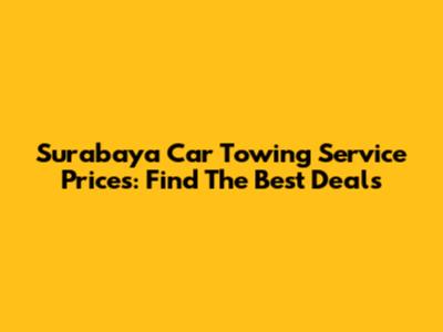 Surabaya Car Towing Service Prices: Find The Best Deals