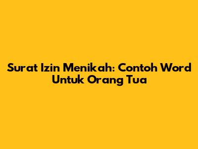 Surat Izin Menikah: Contoh Word Untuk Orang Tua