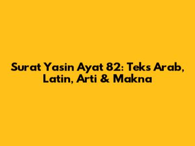 Surat Yasin Ayat 82: Teks Arab, Latin, Arti & Makna