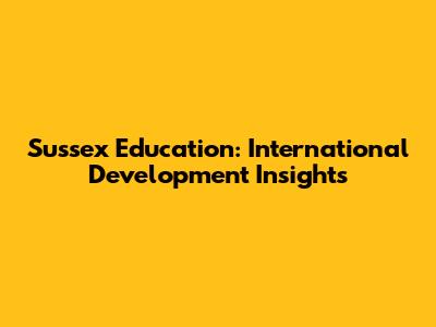 Sussex Education: International Development Insights