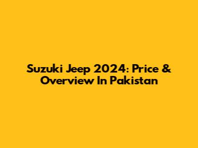 Suzuki Jeep 2024: Price & Overview In Pakistan