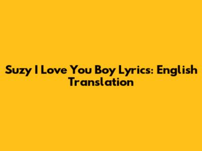 Suzy "I Love You Boy" Lyrics: English Translation